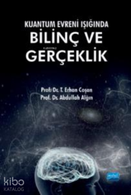 Kuantum Evreni Işığında Bilinç ve Gerçeklik T. Erhan Coşan