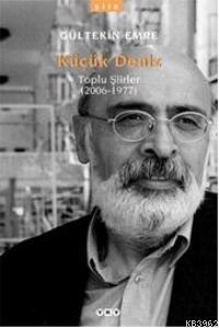 Küçük Deniz; Toplu Şiirler (2006-1977) Gültekin Emre