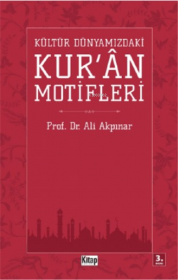 Kültür Dünyamızdaki Kur'an Motifleri Ali Akpınar