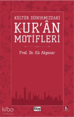 Kültür Dünyamızdaki Kur'an Motifleri Ali Akpınar