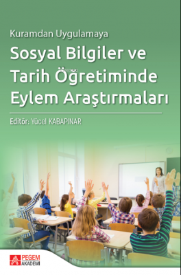 Kuramdan Uygulamaya Sosyal Bilgiler ve Tarih Öğretiminde Eylem Araştır