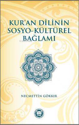 Kur'an Dilinin Sosyo - Kültürel Bağlamı Necmettin Gökkır