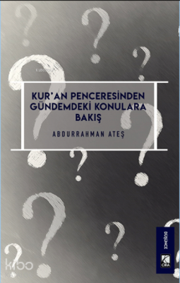 Kur'an Penceresinden Gündemdeki Konulara Bakış Abdurrahman Ateş