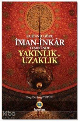 Kur'an'a Göre İman - İnkar Temelinde Yakınlık ve Uzaklık Sevgi Tütün