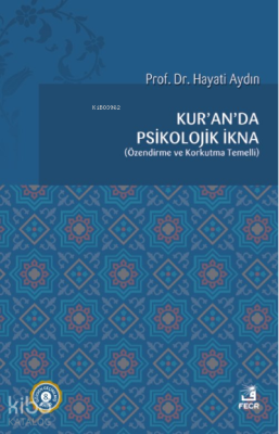 Kur'an'da Psikolojik İkna; Özendirme ve Korkutma Temelli Hayati Aydın