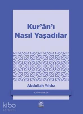 Kur'an'ı Nasıl Yaşadılar? Abdullah Yıldız