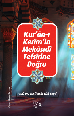 Kur'ân'ın Mekâsıdî Tefsîrine Doğru Vasfi Aşur Ebu Zeyd