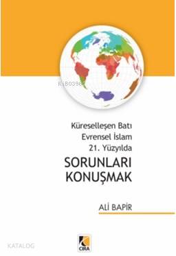 Küreselleşen Batı Evrensel İslam 21. Yüzyılda Sorunları Konuşmak Ali B