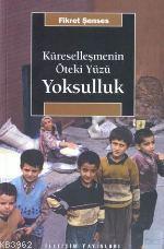 Küreselleşmenin Öteki Yüzü Yoksulluk Fikret Şenses