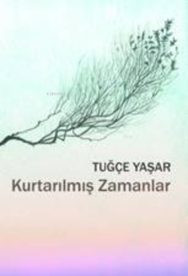 Kurtarılmış Zamanlar Tuğçe Yaşar