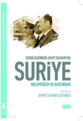 Kuruluşundan Arap Baharına Suriye Ahmet Ayhan Koyuncu