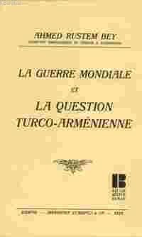 La Guerre Mondiale Et La Question Turco-Armenienne Ahmed Rüstem Bey