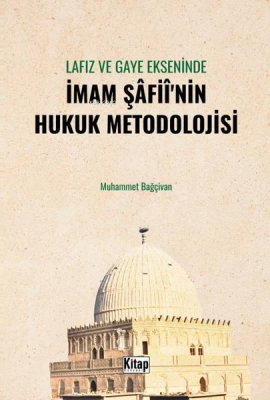 Lafız ve Gaye Ekseninde İmam Şafii'nin Hukuk Metodolojisi Muhammet Bağ