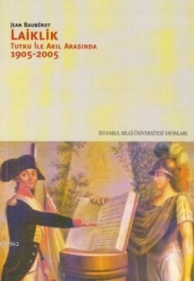 Laiklik; Tutku İle Akıl Arasında 1905-2005 Jean Bauberot