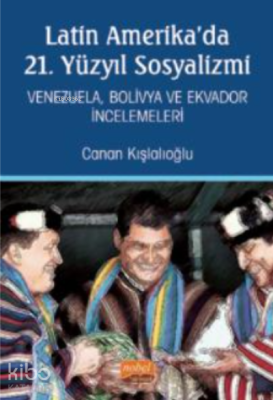 Latin Amerika'da 21. Yüzyıl Sosyalizmi - Venezuela, Bolivya ve Ekvador