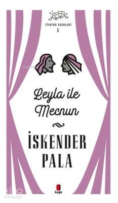 Leyla ile Mecnun - Tiyatro Eserleri 1 İskender Pala