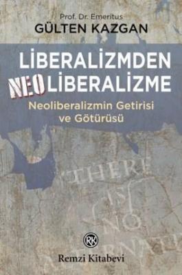 Liberalizmden Neo Liberalizme; Neoliberalizmin Getirisi Ve Götürüsü Gü