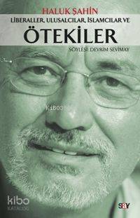 Liberaller, Ulusalcılar, İslamcılar ve Ötekiler Haluk Şahin