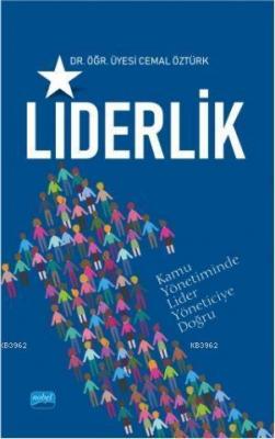 Liderlik; (Kamuda Lider Yöneticiye Doğru) Cemal Öztürk