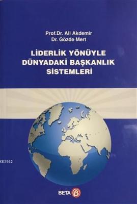 Liderlik Yönüyle Dünyadaki Başkanlık Sistemi Ali Akdemir