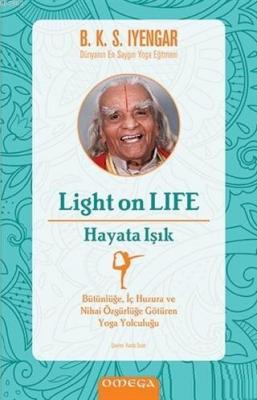 Light On Life - Hayata Işık; Bütünlüğe İç Huzura ve Nihai Özgürlü