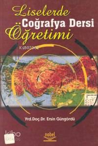 Liselerde Coğrafya Dersi Öğretimi Ersin Güngördü