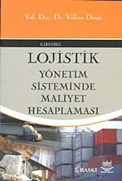 Logistik Yönetim Sisteminde Maliyet Hesaplaması Volkan Demir