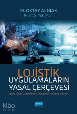 Lojistik Uygulamaların Yasal Çerçevesi M. Oktay Alnıak