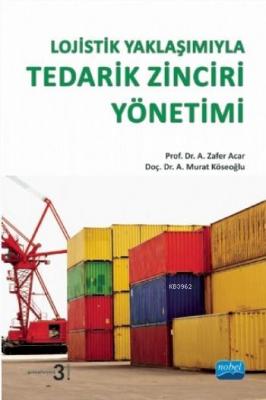 Lojistik Yaklaşımıyla Tedarik Zinciri Yönetimi A. Zafer Acar