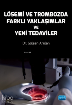 Lösemi ve Trombozda Farklı Yaklaşımlar ve Yeni Tedaviler Gülşen Arslan