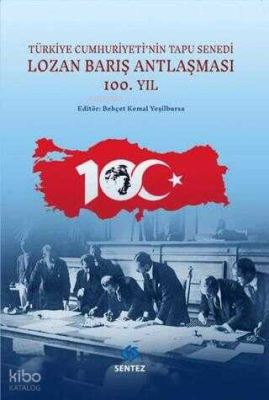 Lozan Barış Antlaşması 100.Yıl - Türkiye Cumhuriyeti`nin Tapu Senedi B