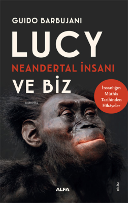 Lucy Neandertal İnsanı ve Biz Guido Barbujani