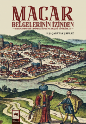 Macar Belgelerinin İzinden H.Ş. Çağatay Çapraz