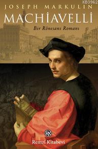 Machiavelli; Bir Rönesans Romanı Joseph Markulin