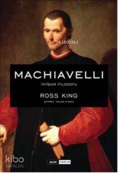 Machiavelli İktidar Filozofu Ross King