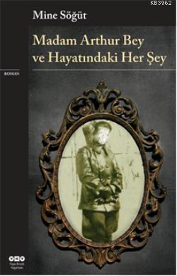 Madam Arthur Bey ve Hayatındaki Her Şey Mine Söğüt