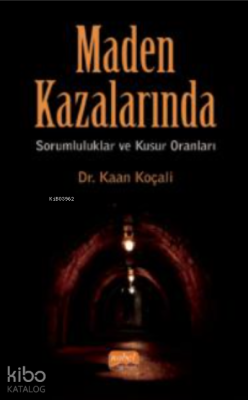 Maden Kazalarında Sorumluluklar ve Kusur Oranları Kaan Koçali