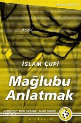 Mağlubu Anlamak İslam Çupi