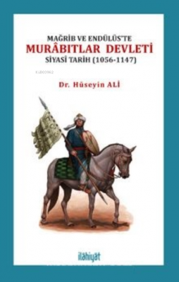 Mağrib ve Endülüs’te Murabıtlar Devleti (Siyasî Tarih 1056-1147) Hüsey