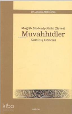 Mağrip Medeniyetinin Zirvesi Muvahhidler Adnan Adıgüzel