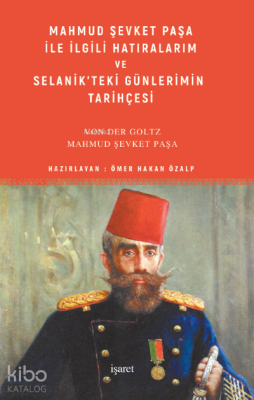 Mahmud Şevket Paşa ile İlgili Hatıralarım ve Selanik'teki Günlerimin T