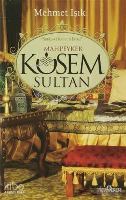 Mahpeyker Kösem Sultan; Saray-ı Devlet ü İkbal Mehmet Işık