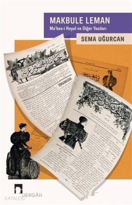 Makbule Leman : Ma'kes-i Hayal ve Diğer Yazıları Sema Uğurcan