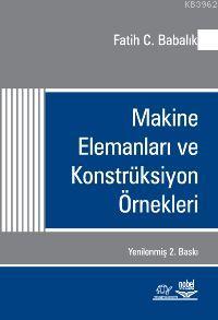 Makine Elemanları ve Konstrüksiyon Örnekleri Fatih Babalık