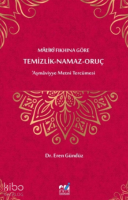 Mâlikî Fıkhına Göre Temizlik-Namaz- Oruç ‘Aşmâviyye Metni Tercümesi Er