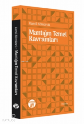 Mantığın Temel Kavramları Kamil Kömürcü