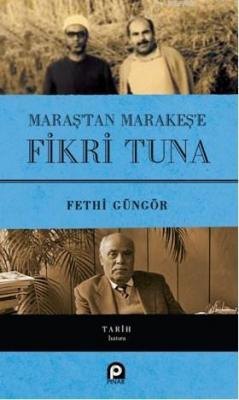 Maraş'tan Marakeş'e Fikri Tuna(Ciltli) Fethi Güngör