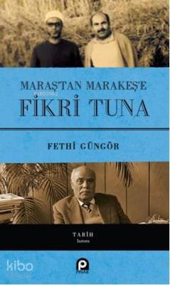 Maraş'tan Marakeş'e Fikri Tuna(Ciltli) Fethi Güngör