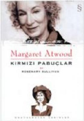 Margaret Atwood: Kırmızı Pabuçlar Rosemary Sullivan