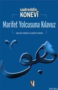 Marifet Yolcusuna Kılavuz Sadreddin Konevî